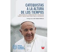 CATEQUISTAS A LA ALTURA DE LOS TIEMPOS: Encuentros de formación para catequistas sobre el nuevo Directorio para la Catequesis (FC)