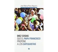 Diez Cosas Que El Papa Francisco Propone A Los Catequistas