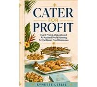 Cater For Profit: Event Pricing, Deposits and AI-Assisted Profit Planning For Caribbean Food Businesses: 3 (The Profitable Caribbean Kitchen Series)