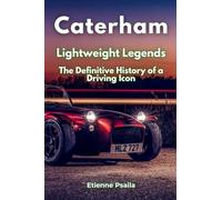 Caterham: Lightweight Legends - The Definitive History of a Driving Icon