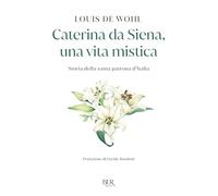 Caterina da Siena, una vita mistica. Storia della santa patrona d'Italia (BUR Contemporanea)