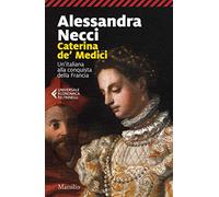Caterina de' Medici. Un'italiana alla conquista della Francia (Universale economica Feltrinelli)