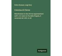 Caterina di Cleves: Melodramma in due atti da rappresentarsi nell'I. e R. teatro in Via della Pergola, il carnevale del 1837, in 38
