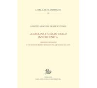 «Caterina e ’l gran Carlo insieme uniti». Leandro Bovarini e un manoscritto miniato per le nozze del 1585 (Libri, carte, immagini)