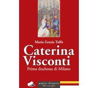 Caterina Visconti. Prima duchessa di Milano (Pagine disparse)