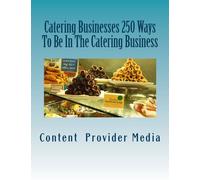 Catering Businesses 250 Ways To Be In The Catering Business