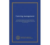Catering management (v.2): a comprehensive guide to the successful management of hotel, restaurant, boarding house, popular café, tea rooms, and every ... a section on the law and the caterer