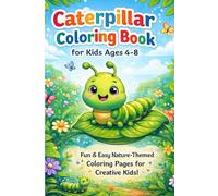 Caterpillar Coloring Book for Kids: A Delightful Collection of Cute Caterpillars, Garden Scenes, Flowers, Leaves & Nature Adventures Designed to Boost Creativity,