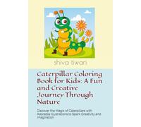 Caterpillar Coloring Book for Kids: A Fun and Creative Journey Through Nature: Discover the Magic of Caterpillars with Adorable Illustrations to Spark Creativity and Imagination