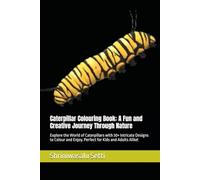 Caterpillar Colouring Book: A Fun and Creative Journey Through Nature: Explore the World of Caterpillars with 30+ Intricate Designs to Colour and Enjoy. Perfect for Kids and Adults Alike!