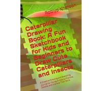 Caterpillar Drawing Book: A Fun Sketchbook for Kids and Beginners to Draw Cute Caterpillars and Insects: A Creative Drawing and Sketching Journal for ... to Practice, Doodle, and Improve Their Skills