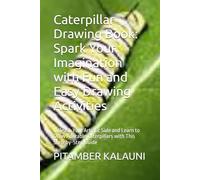 Caterpillar Drawing Book: Spark Your Imagination with Fun and Easy Drawing Activities: Unleash Your Artistic Side and Learn to Draw Adorable Caterpillars with This Step-by-Step Guide