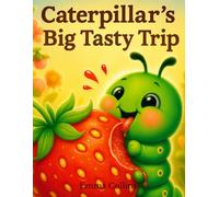 Caterpillar’s Big Tasty Trip: A Fun Food Adventure Picture Book for Toddlers and Preschool Kids