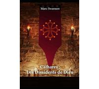 Cathares: Les Dissidents de Dieu