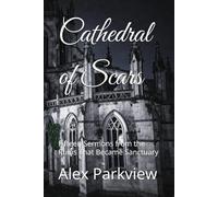 Cathedral of Scars: Fifteen Sermons from the Ruins That Became Sanctuary