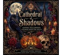 Cathedral of Shadows: Gothic Halloween Coloring Book for Adults: 30 Intricate Gothic Designs Featuring Ravens, Roses, Cathedrals & Moonlit Magic