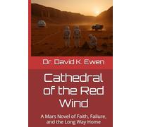 Cathedral of the Red Wind: A Mars Novel of Faith, Failure, and the Long Way Home