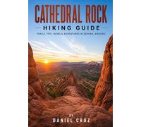 Cathedral Rock Hiking Guide: From Trailhead to Summit: A Complete Outdoor Guide to Cathedral Rock and Red Rock Country