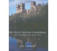 Cathedral: The English Cathedrals and the World That Made Them