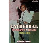 Cathedral the Magna Opus of A Pimp named Pickle Juice: Cathedral (Cathedral the magna opas of a pimp named pickle juice)