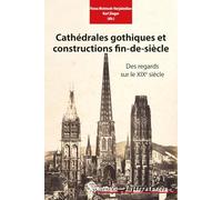 Cathédrales gothiques et constructions fin-de-siècle: Des regards sur le XIXe siècle (Littératures)