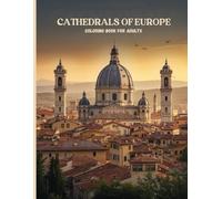 Cathedrals of Europe: A Luxury Collector’s Edition: An Intricate Adult Coloring Book of Grand Domes, Historic Skylines, and Timeless Old-World Architecture