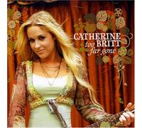 Catherine Britt - Too Far Gone