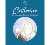 Catherine et la médaille miraculeuse (UN SAINT, UNE HISTOIRE)