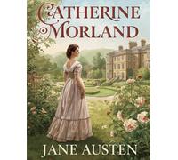 Catherine Morland (Traduction en français pour Northanger Abbey): Entre rêves, amour et illusions de la jeunesse