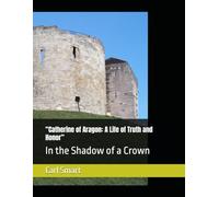 “Catherine of Aragon: A Life of Truth and Honor”: In the Shadow of a Crown