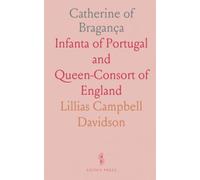 Catherine of Bragança: Infanta of Portugal and Queen-Consort of England