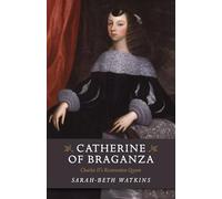 Catherine of Braganza: Charles II's Restoration Queen