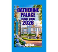 CATHERINE PALACE TRAVEL GUIDE: A Practical Visitor’s Companion to Its Imperial History, Grand Interiors, Amber Room, Beautiful Gardens, Essential Tips, and Memorable Experiences (DISCOVER RUSSIA)