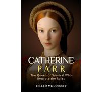 Catherine Parr: The Queen of Survival Who Rewrote the Rules