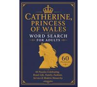 Catherine, Princess of Wales Word Search for Adults: 60 Puzzles Celebrating Royal Life, Family, Fashion, Service & Modern Monarchy
