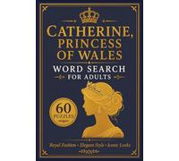 Catherine, Princess of Wales Word Search for Adults: 60 Puzzles of Royal Fashion, Elegant Style, Family Life & Modern Monarchy
