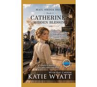Catherine’s Hidden Blessing: Clean & Wholesome Christian Historical Western Romance (Hearts of Montana: McCaffrey Mail-Order Brides)