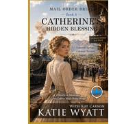 Catherine’s Hidden Blessing: Clean & Wholesome Christian Historical Western Romance (Hearts of Montana: McCaffrey Mail-Order Brides)