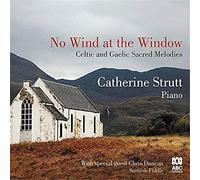 Catherine Strutt - No Wind At The Window: Celtic And Gaelic Sacred Melodies
