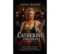 CATHERINE THE GREAT: Absolute power, desire and fear in the court of the Tsars (Queens of Fire - The Women Who Seduced, Ruled, and Changed History)