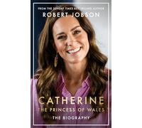 Catherine, the Princess of Wales: The Biography: THE INSTANT SUNDAY TIMES NO.1 BESTSELLER - The Royal Gift of the Year