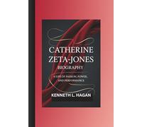 CATHERINE ZETA-JONES BIOGRAPHY:: A LIFE OF PASSION, POWER, AND PERFORMANCE