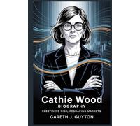 Cathie Wood Biography Redefining Risk, Reshaping Markets