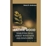 CATHIE WOOD: DISRUPTING WALL STREET WITH FAITH AND INNOVATION