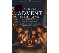 Catholic Advent Devotional for Families 2026: Gathered by Candlelight: Twenty-Six Evenings of Prayer, Scripture, and Sacred Family Traditions Before Christmas