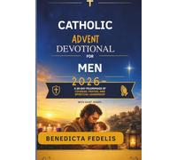 Catholic Advent Devotional for Men 2026: A 26-Day Pilgrimage of Courage, Prayer, and Spiritual Leadership with Saint Joseph