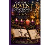 Catholic Advent Devotional for Women 2026: 28 Days of Prayer, Reflection, and Hope as You Prepare Your Heart for the Birth of Christ