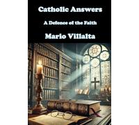 Catholic Answers: A Defence of the Faith