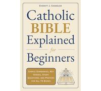 Catholic Bible Explained for Beginners: Simple Summaries, Key Verses, Study Questions, and Prayers for All 73 Books