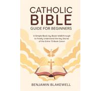 Catholic Bible Guide for Beginners: A Simple Book-by-Book Walkthrough to Finally Understand the Key Stories and Lessons of the Entire 73-Book Canon